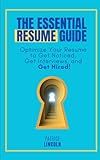 The Essential Resume Guide: Optimize Your Resume to Get Noticed, Get Interviews, and Get Hired! (The Essential Job Search Series)
