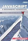 JavaScript: A Beginner's Handbook: Learn Fluent JavaScript from Zero Experience with a Hands-On Guided Journey