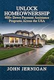 UNLOCK HOMEOWNERSHIP: 400+ Down Payment Assistance Programs Across the USA