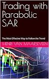 Trading with Parabolic SAR : The Most Effective Way to Follow the Trend