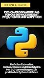 PYTHON-PROGRAMMIERUNG FÜR GUI-ENTWICKLUNG MIT PYQT, TKINTER UND WXPYTHON: Einfaches Entwerfen, Implementieren und Bereitstellen von GUI-Anwendungen: Ein praktischer Python-Leitfaden (German Edition)