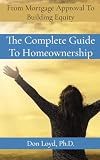 The Complete Guide to Homeownership: From Mortgage Approval to Building Equity