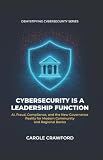 Cybersecurity Is a Leadership Function: AI, Fraud, Compliance, and the New Governance Reality for Modern Community and Regional Banks