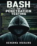 Bash for Penetration Testing: Creative Scripting for PenTesters and Hackers (Black Hat & Pen Testing)