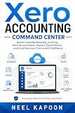 Xero Accounting Command Center: Master Cloud Bookkeeping, Invoicing, Bank Reconciliation, Reports, Payroll Basics, and Small Business Finance with Confidence