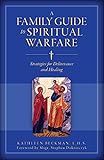 A Family Guide to Spiritual Warfare: Strategies for Deliverance and Healing