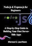 Node.js & Express.js for Beginners: A Step-by-Step Guide to Building Your First Server-Side Apps