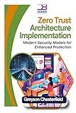 Zero Trust Architecture Implementation: Modern Security Models for Enhanced Protection