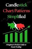 Candlestick Chart Patterns Simplified: A Beginner’s Pocket Guide to Smart Trading