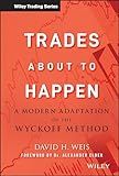 Trades About to Happen: A Modern Adaptation of the Wyckoff Method (Wiley Trading)
