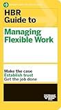 HBR Guide to Managing Flexible Work (HBR Guide Series)