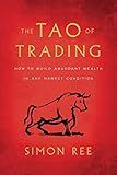 The Tao of Trading: How to Build Abundant Wealth in Any Market Condition