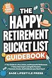The Happy Retirement Bucket List Guidebook: Create the Life You Love, Stay Active and Engaged, Discover New Passions and Joys (Real Life Fun and Financial Retirement Series)