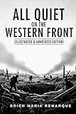 All Quiet on the Western Front (Illustrated & Annotated Edition): Custom Artwork & Chapter Summaries Bring Remarque’s Classic to Life