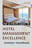 HOTELIER HANDBOOK - THE ULTIMATE GUIDE TO HOTEL MANAGEMENT EXCELLENCE: Strategies for Success and Profitability (INVESTMENT & MANAGEMENT SERIES)