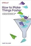 How to Make Things Faster: Lessons in Performance from Technology and Everyday Life