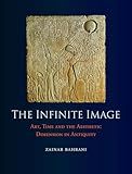 The Infinite Image: Art, Time and the Aesthetic Dimension in Antiquity