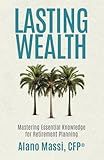 Lasting Wealth: Mastering Essential Knowledge for Retirement Planning