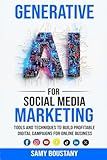 Generative AI for Social Media Marketing: Tools and Techniques to Build Profitable Digital Campaigns for Online Business