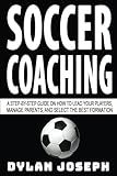 Soccer Coaching: A Step-by-Step Guide on How to Lead Your Players, Manage Parents, and Select the Best Formation (Understand Soccer)