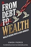 From Debt to Wealth: Wealth Begins With A Rich Mindset