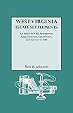 West Virginia Estate Settlements : an Index to Wills, Inventories, Appraisements, Land Grants, and Surveys to 1850
