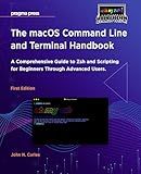 The macOS Command Line and Terminal Handbook: A Comprehensive Guide to Zsh and Scripting for Beginners Through Advanced Users