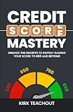 Credit Score Mastery: Unlock the Secrets to Rapidly Raising Your Score to 800 and Beyond (The Personal Transformation Series)