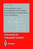 Data Mining and Knowledge Discovery for Process Monitoring and Control (Advances in Industrial Control)