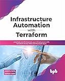 Infrastructure Automation with Terraform: Automate and Orchestrate your Infrastructure with Terraform Across AWS and Microsoft Azure (English Edition)