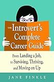 The Introvert's Complete Career Guide: From Landing a Job, to Surviving, Thriving, and Moving on Up