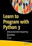 Learn to Program with Python 3: A Step-by-Step Guide to Programming