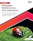 Ultimate Selenium WebDriver for Test Automation: Build and Implement Automated Web Testing Frameworks Using Java, Selenium WebDriver and Selenium Grid for E-Commerce, Healthcare, EdTech, Banking, and SAAS (English Edition)