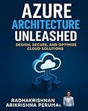 Azure Architecture Unleashed: Design, Secure, and Optimize Cloud Solutions