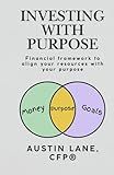 Investing with Purpose: Financial framework to align your resources with your purpose
