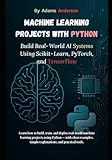 Machine Learning Projects with Python: Build Real‑World AI Systems Using Scikit‑Learn, PyTorch, and TensorFlow