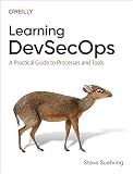 Learning DevSecOps: A Practical Guide to Processes and Tools