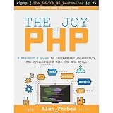 The Joy of PHP: A Beginner's Guide to Programming Interactive Web Applications with PHP and mySQL