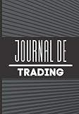 Journal de Trading: Carnet pour noter et analyser ses trades et stratégies | Tableau complet | crypto | Investir en bourse | Forex| Scalping | Day trading | Swing trading (French Edition)