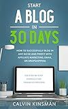 Start a Blog in 30 Days: How to Successfully Blog in ANY Niche and Profit with Affiliate Marketing, Email, or Dropshipping