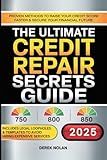 The Ultimate Credit Repair Secrets Guide: Proven Methods to Raise Your Credit Score Faster & Secure Your Financial Future - Includes Legal Loopholes & Templates to Avoid Hiring Expensive Services