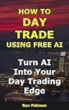 How to Day Trade Using Free AI: Turn AI into Your Day Trading Edge (AI for Investors)