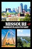 Missouri Bucket List: 100 Best Places to Visit | Adventure Guide Book & Journal | Famous Wonders, Attractions & Hidden Gems