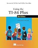 Using the TI-84 Plus: Also Covers the TI-84 Plus CE and TI-84 Plus C Silver Edition