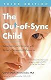 The Out-of-Sync Child, Third Edition: Recognizing and Coping with Sensory Processing Differences (The Out-of-Sync Child Series)