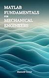 MATLAB Fundamentals for Mechanical Engineers
