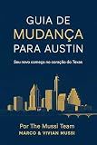 Guia de Mudança para Austin / Relocation Guide to Austin Tx: Seu novo começo no coração do Texas (Portuguese Edition)