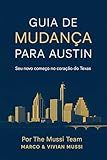 Guia de Mudança para Austin / Relocation Guide to Austin Tx: Seu novo começo no coração do Texas (Portuguese Edition)