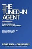 The Tuned-In Agent: The New Science of Real Estate Success
