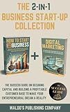 The 2-in-1 Business Start-Up Collection: The Success Guide on Securing Capital and Building a Profitable Customer Base to Make Your Entrepreneurial Dream a Reality
